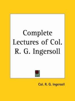 Lectures of Col. Robert Green Ingersoll
