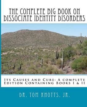 Paperback The Complete Big Book On Dissociate Identity DIsorders: Its Causes and Cure A complete Edition Containing Books I & II Book