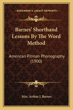 Barnes' Shorthand Lessons By The Word Method: American Pitman Phonography