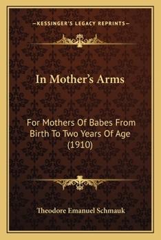 Paperback In Mother's Arms: For Mothers Of Babes From Birth To Two Years Of Age (1910) Book