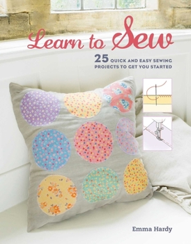 Paperback Learn to Sew: 25 Quick and Easy Sewing Projects to Get You Started Book
