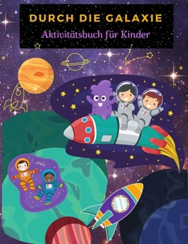 Paperback Durch Die Galaxie: Spa? Galaxien und Planeten F?rbung Seiten f?r Jungen und M?dchen. Weltraum-Aktivit?ten und F?rbung Buch f?r Kinder mit [German] Book