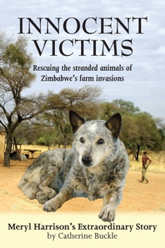 Paperback Innocent Victims: Rescuing the stranded animals of Zimbabwe's farm invasions Book