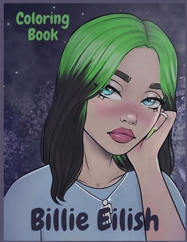 Paperback Coloring Book of Billie Eilish: Great Gift For Teens And Adults Who Love Billie Eilish, Fun And Easy To Color With High Quality Hand-Drawn Images Book