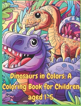 Paperback Dinosaurs in Colors: A Coloring Book for Children aged (1-5): For Children Book