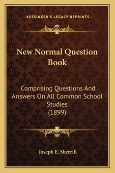 Paperback New Normal Question Book: Comprising Questions And Answers On All Common School Studies (1899) Book