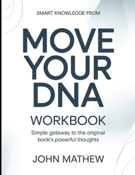 Smart Knowledge From Move Your DNA: Simplest Gateway To The Original Book's Powerful Thoughts