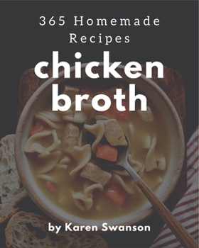 Paperback 365 Homemade Chicken Broth Recipes: More Than a Chicken Broth Cookbook Book