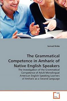 Paperback The Grammatical Competence in Amharic of Native English Speakers Book