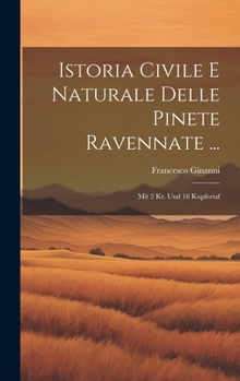 Hardcover Istoria Civile E Naturale Delle Pinete Ravennate ...: Mit 2 Kt. Und 18 Kupfertaf [Italian] Book