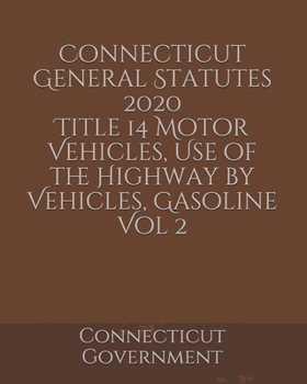 Paperback Connecticut General Statutes 2020 Title 14 Motor Vehicles, Use of the Highway by Vehicles, Gasoline Vol 2 Book