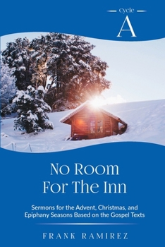 Paperback No Room For The Inn: Cycle A Sermons for Advent, Christmas and Epiphany Based on the Gospel Texts Book