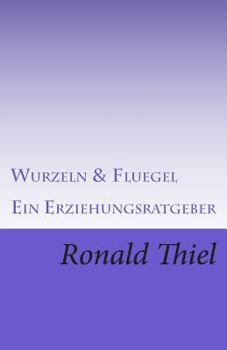 Paperback Wurzeln & Fluegel: Ein Erziehungsratgeber [German] Book
