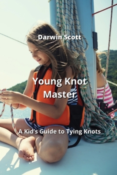 Paperback Young Knot Master: A Kid's Guide to Tying Knots Book