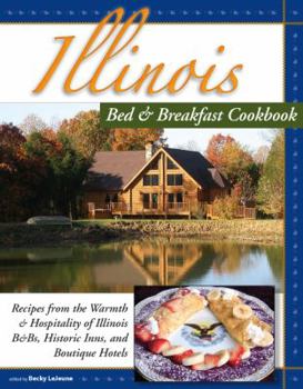 Spiral-bound Illinois Bed & Breakfast Cookbook: Recipes from the Warmth and Hospitality of Illinois B&Bs, Historic Inns, and Boutique Hotels Book