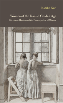 Hardcover Women of the Danish Golden Age: Literature, Theater and the Emancipation of Women Volume 8 Book