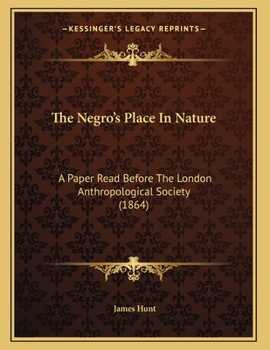 Paperback The Negro's Place In Nature: A Paper Read Before The London Anthropological Society (1864) Book