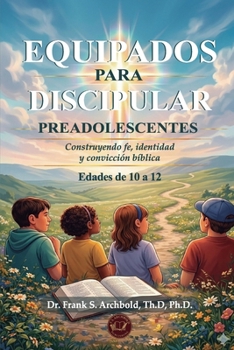 Equipados para Discipular (PREADOLESCENTES 10 - 12): Construyendo fe, identidad y convicción bíblica. (Spanish Edition)