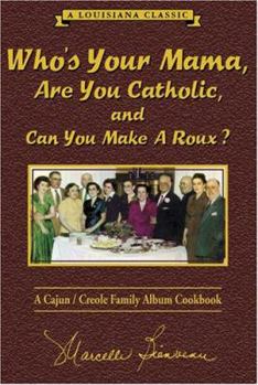 Hardcover Who's Your Mama, Are You Catholic & Can You Make a Roux?: A Cajun/Creole Family Album Cookbook Book