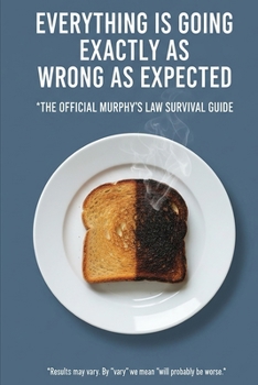 Paperback Everything is Going Exactly as Wrong as Expected: The Official Murphy's Law Survival Guide Book