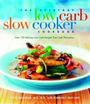 Paperback The Everyday Low Carb Slow Cooker Cookbook: Over 120 Delicious Low-Carb Recipes That Cook Themselves Book