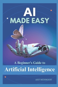 AI Made Easy: A Beginner's Guide to Artificial Intelligence