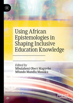 Hardcover Using African Epistemologies in Shaping Inclusive Education Knowledge Book