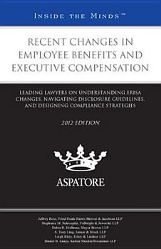 Paperback Recent Changes in Employee Benefits and Executive Compensation 2012: Leading Lawyers on Understanding ERISA Changes, Navigating Disclosure Guidelines, ... Compliance Strategies (Inside the Minds) Book