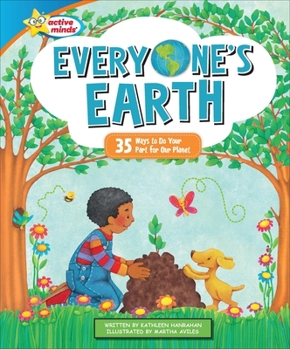 Everyone's Earth: 35 Ways to Do Your Part for Our Planet (Active Minds: Happy Healthy Heroes)