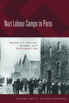 Paperback Nazi Labour Camps in Paris: Austerlitz, Lévitan, Bassano, July 1943-August 1944 Book