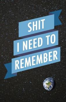 Paperback Shit I Need to Remember: Internet Address and Password Logbook with Alphabetical Ordering (Cosmos) Book