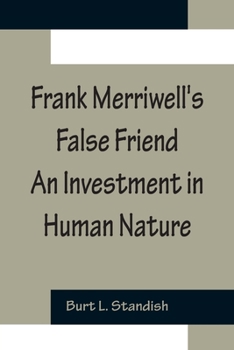 Paperback Frank Merriwell's False Friend An Investment in Human Nature Book