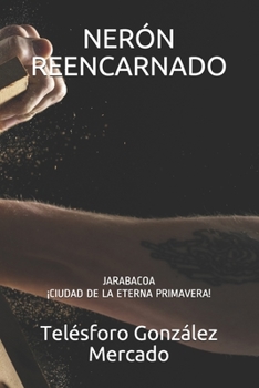 Paperback Nerón Reencarnado: Jarabacoa ¡ciudad de la Eterna Primavera! [Spanish] Book