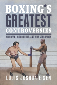 Paperback Boxing's Greatest Controversies: Blunders, Blood Feuds, and Mob Corruption Book