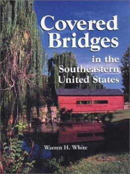 Hardcover Covered Bridges in the Southeastern United States: A Comprehensive Illustrated Catalog Book