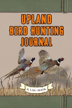 Paperback Upland Bird Hunting Journal and Log Book: Field Notebook Book