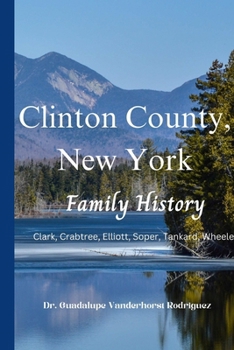 Paperback Clinton County New York Family History: Clark, Crabtree, Elliott, Danford, Haines, Lewis, Soper Tankard, and Wheeler Book