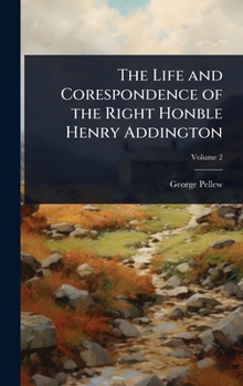 Hardcover The Life and Corespondence of the Right Honble Henry Addington Book