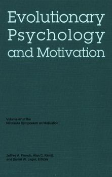 Nebraska Symposium on Motivation, 2000, Volume 47: Evolutionary Psychology and Motivation - Book #47 of the Nebraska Symposium on Motivation