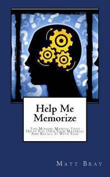 Paperback Help Me Memorize: The Missing Manual That Helps You Own Your Material And Recall It With Ease Book
