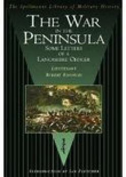 Hardcover The War in the Peninsula: Some Letters of a Lancashire Officer Book