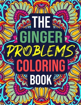 Paperback The Ginger Problems Coloring Book: A Funny Ginger Colouring Book for Women and Men - Gifts for Redheads Book