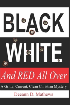 Paperback Black, White, and RED All Over: A Gritty, Current, Clean Christian Mystery Book
