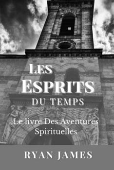 Paperback Les Esprits Du Temps: Le livre Des Aventures Spirituelles [French] Book