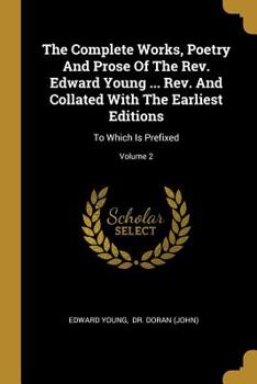 Paperback The Complete Works, Poetry And Prose Of The Rev. Edward Young ... Rev. And Collated With The Earliest Editions: To Which Is Prefixed; Volume 2 Book