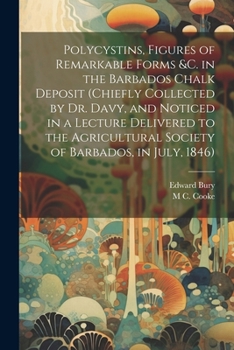 Paperback Polycystins, Figures of Remarkable Forms &c. in the Barbados Chalk Deposit (chiefly Collected by Dr. Davy, and Noticed in a Lecture Delivered to the A Book