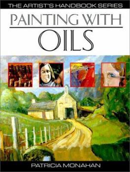Painting With Oils: 32 Oil Painting Projects, Illustrated Step-By-Step With Advice on Materials and Techniques