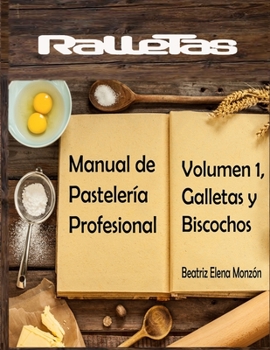 Ralletas, Manual de Pastelería Profesional: Volumen 1, Galletas y Biscochos