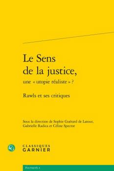 Paperback Le Sens de la Justice, Une Utopie Realiste ?: Rawls Et Ses Critiques [French] Book