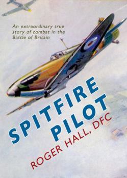 Hardcover Spitfire Pilot: An Extraordinary True Story of Combat in the Battle of Britain Book